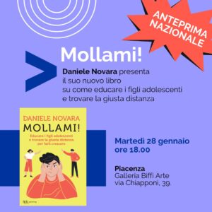 In anteprima nazionale Daniele Novara presenta a Piacenza il suo nuovo libro (2025): “Mollami! Educare i figli adolescenti e trovare la giusta distanza per farli crescere“, edizione BUR Rizzoli.